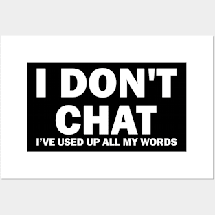 I Don't Chat I've Used Up All My Words Posters and Art